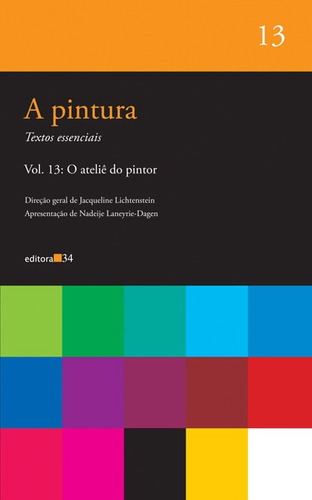 A pintura - vol. 13: O ateliê do pintor, de  Lichtenstein, Jacqueline. Editora 34 Ltda., capa mole em português, 2014