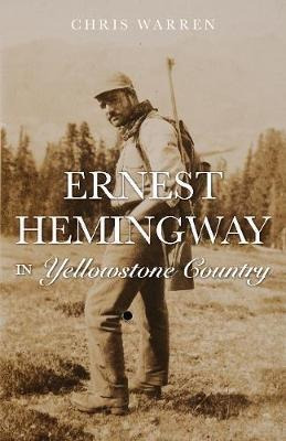Ernest Hemingway In The Yellowstone High Country -      ...