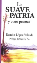Comprar La Suave Patria Y Otros Poemas, De López Velarde, Ramón. Editorial Fce (fondo De Cultura Economica), Tapa Blanda En Español, 1
