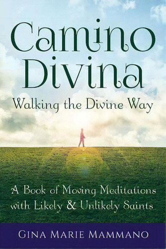 Walking The Divine Way : A Book Of Moving Meditations With Likely And Unlikely Saints, De Gina Marie Mammano. Editorial Jewish Lights Publishing, Tapa Blanda En Inglés