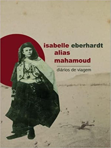 Isabelle Alias Mahamoud: Diários De Viagem, De Eberhardt, Isabelle. Editora Cultura E Barbarie, Capa Mole Em Português