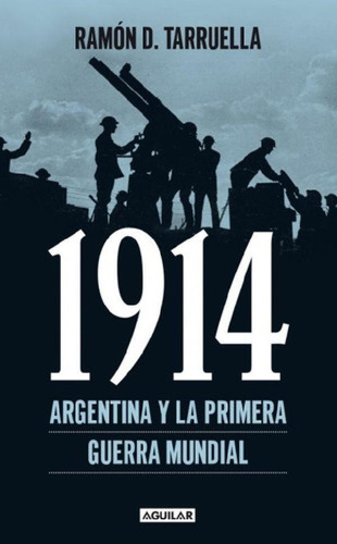 Libro - 1914 La I Guerra Mundial En Argentina Tarruella
