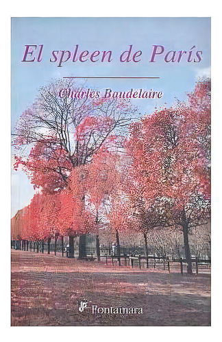El Spleen de París, de Charles Baudelaire. Editorial Fontamara, tapa pasta blanda, edición 1 en español, 2009
