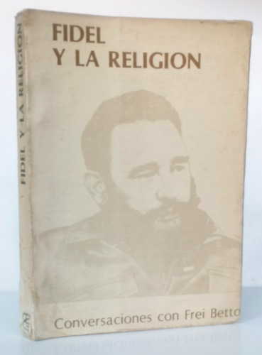 Fidel Castro Y Religión Frei Betto Teología De Liberación Cc