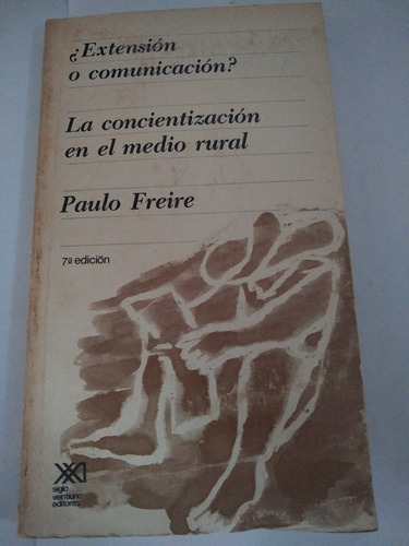 Paulo Freire Extensión O Comunicación Concientización En El 