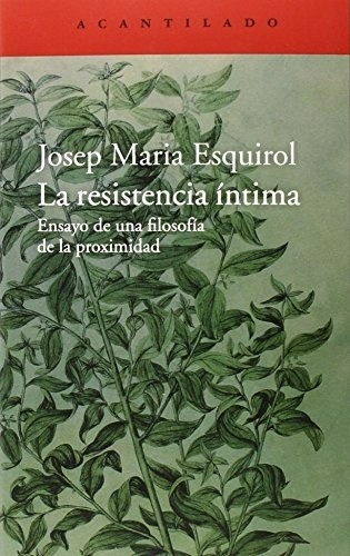 Josep Maria Esquirol Calaf - Resistencia Intima, La: Ensayo 