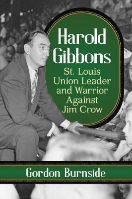 Libro Harold Gibbons : St. Louis Teamster Leader And Warr...