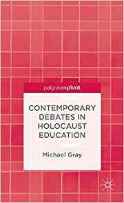 Contemporary Debates In Holocaust Education (palgrave Pivot)