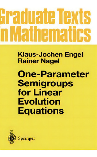 One-parameter Semigroups For Linear Evolution Equations, De Klaus-jochen Engel. Editorial Springer-verlag New York Inc. En Inglés