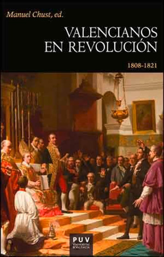 Valencianos En Revolución, De Manuel Chust Calero Y Es Varios. Editorial Publicacions De La Universitat De València, Tapa Blanda En Español, 2015