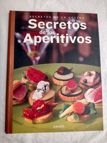 Secretos De Los Aperitivos Secretos De Cocina Origo Editor