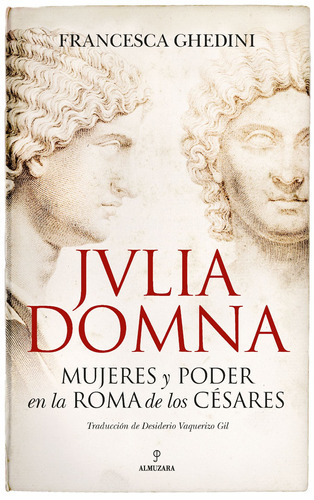 Julia Domna: Mujeres Y Poder En La Roma De Los Césares, De Ghedini, Francesca. Editorial Almuzara, Tapa Blanda En Español, 2022