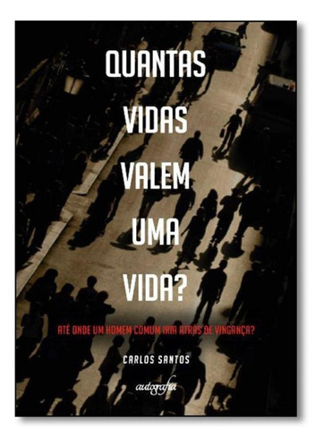 Quantas Vidas Valem Uma Vida, De Carlos Santos. Editora Autografia, Capa Mole Em Português