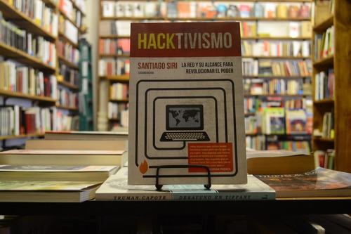 Hacktivismo. La Red Y Su Alcance Para Revolucionar El Poder.