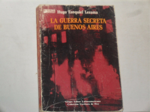 La Guerra Secreta De Buenos Aires. Hugo Ezequiel Lezama.