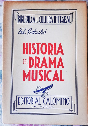 Historia Del Drama Musical  - Edouard Schuré - Calomino 1946
