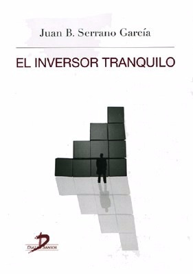El Inversor Tranquilo. Juan B. Serrano García Díaz De Santos