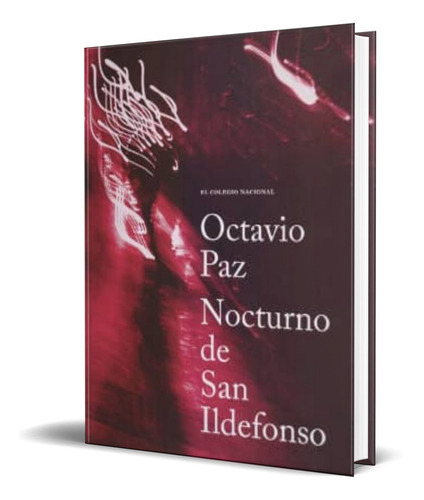 Nocturno De San Ildefonso, De Octavio Paz. Editorial El Colegio Nacional, Tapa Blanda En Español, 2017