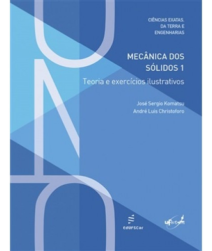 Mecânica dos sólidos 1 - Teoria e exercícios ilustrativos, de Komatsu, José Sergio. Editora Fundação de Apoio Inst. Ao Desenv. Cient. E Tecnologico, capa mole em português, 2017