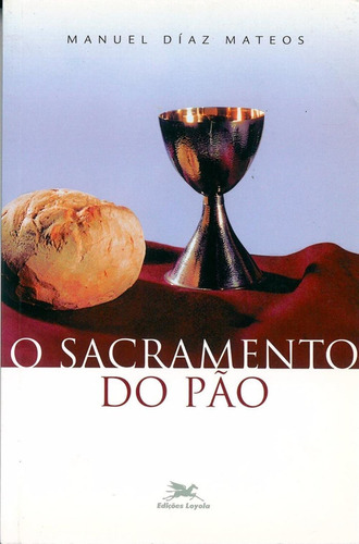 O Sacramento Do Pão, De Manuel Díaz Mateos. Editora Edições Loyola Em Português