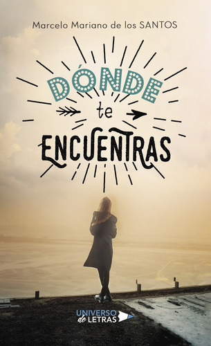 Dónde te encuentras, de Mariano de los SANTOS , Marcelo.. Editorial Universo de Letras, tapa blanda, edición 1.0 en español, 2017