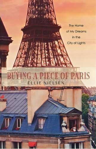 Buying A Piece Of Paris : The Home Of My Dreams In The City Of Lights, De Ellie Nielsen. Editorial St. Martin's Griffin, Tapa Blanda En Inglés