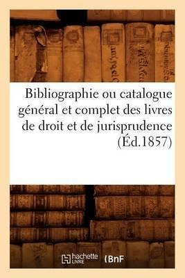 Bibliographie Ou Catalogue General Et Complet Des Livres ...