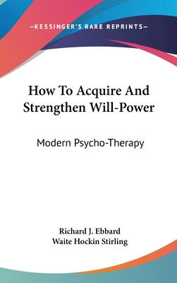 Libro How To Acquire And Strengthen Will-power: Modern Ps...