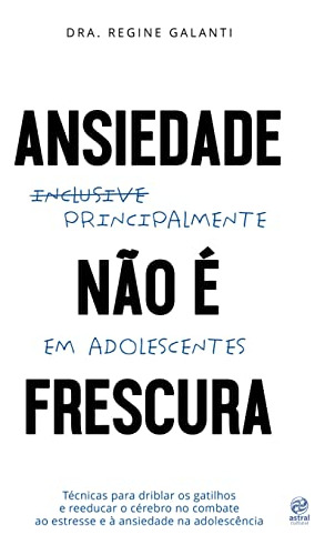 Libro Ansiedade Nao E Frescura - Principalmente Em Adolescen