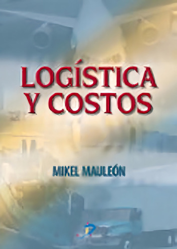 Logistica y Costos: aplica, de Mauleon Torres, Mikel. 1, vol. 1. Editorial DIAZ DE SANTOS, tapa pasta blanda, edición 1 en español, 2006