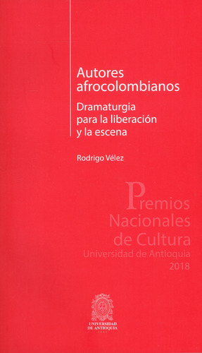 Autores afrocolombianos. Dramaturgia para la liberación y, de Rodrigo Vélez. Serie 9587149081, vol. 1. Editorial U. de Antioquia, tapa blanda, edición 2019 en español, 2019