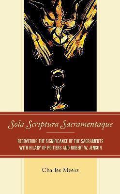 Libro Sola Scriptura Sacramentaque : Recovering The Signi...