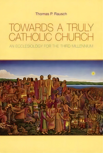 Towards A Truly Catholic Church, De Sj Thomas P. Rausch. Editorial Michael Glazier Inc, Tapa Blanda En Inglés