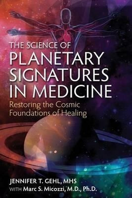 The Science Of Planetary Signatures In Medicine : Restoring 