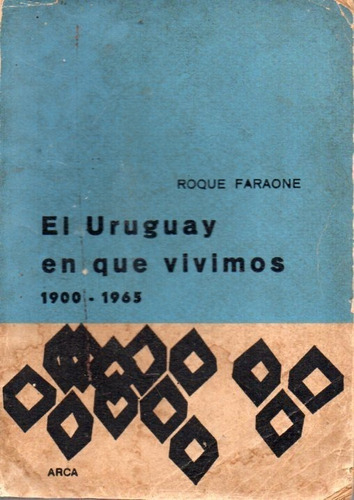 El Uruguay En Que Vivimos 1900 1965 Roque Faraone 