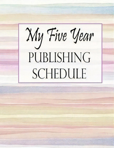 My Five Year Publishing Schedule - Watercolor, De Piper Bradley. Editorial Createspace Independent Publishing Platform, Tapa Blanda En Inglés