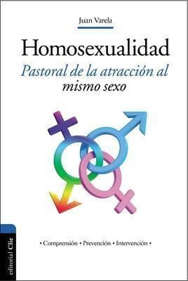 Homosexualidad : Pastoral De La Atraccion Al Mismo Sexo - Ju