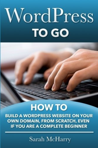 Wordpress To Go How To Build A Wordpress Website On Your Own