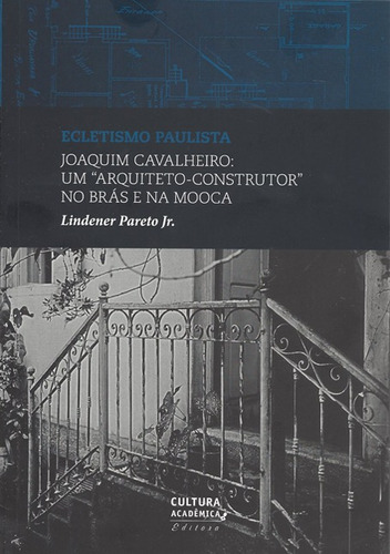 Joaquim Cavalheiro: Um arquiteto-construtor no Brás e na Mooca, de Pareto Jr., Lindener. Fundação Editora da Unesp, capa mole em português, 2015