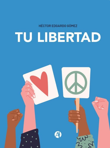Tu Libertad - Héctor Edgardo Gómez - Autores De Argentina
