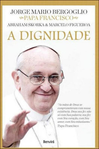 A Dignidade, De Bergoglio, Jorge Mário. Editora Benvirá, Capa Mole Em Português