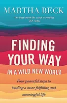 Comprar Libro Finding Your Way In A Wild New World De Martha Beck