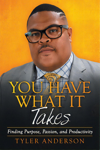 You Have What It Takes: Finding Purpose, Passion, And Productivity, De Anderson, Tyler. Editorial Archway Pub, Tapa Blanda En Inglés