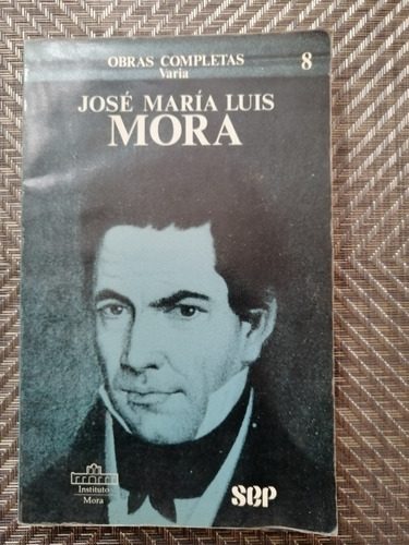 José María Luis Mora Vol 8 Varia 