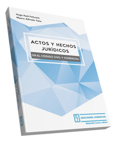 Actos Y Hechos Juridicos En El Codigo Civil Y Comercial, De Felicetti, Tulia. Editorial Juridicas, Tapa Blanda En Español, 2016