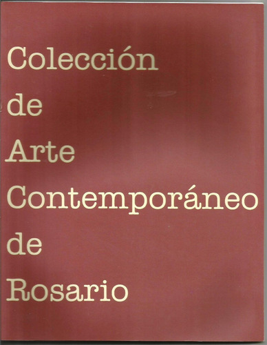 Colección De Arte Contemporáneo De Rosario - Vv Aa- Catálogo