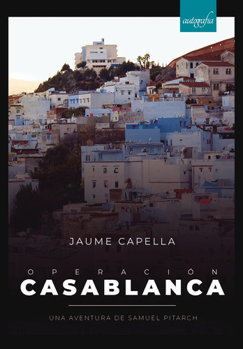 Operación Casablanca, De Capella , Jaume.., Vol. 1.0. Editorial Autografía, Tapa Blanda, Edición 1.0 En Español, 2018