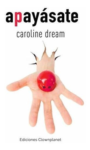 Apayasate, De Caroline Dream. Editorial Ediciones Clownplanet, Tapa Blanda En Español