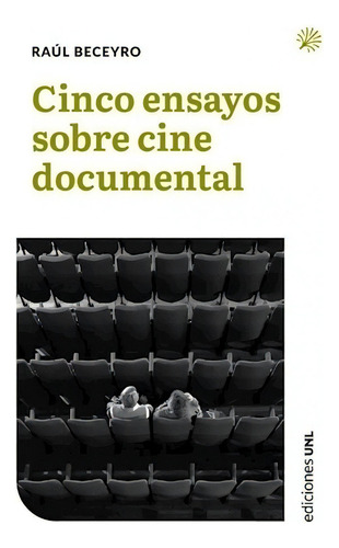 Cinco Ensayos Sobre Cine Documental - Beceyro Raul
