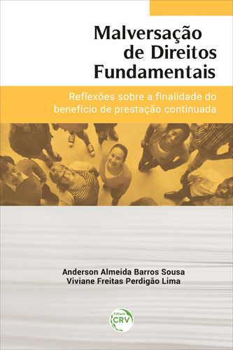 Malversação de direitos fundamentais: reflexões sobre a finalidade do benefício de prestação continuada, de Sousa, Anderson Almeida Barros. Editora CRV LTDA ME, capa mole em português, 2021